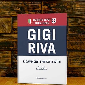 Gigi Riva. Il campione. L'amico il mito